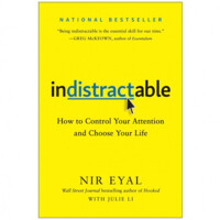 Nir Eyal, Julie Li: Indistractable: How to Control Your Attention and Choose Your Life