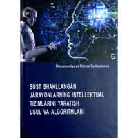 Дилноз Муҳамедиева : Суст шаклланган жараёнларнинг интеллектуал тизимларини яратиш усул ва алгоритмлари