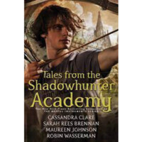 Cassandra Clare , Sarah Rees Brennan : Tales from the Shadowhunter Academy