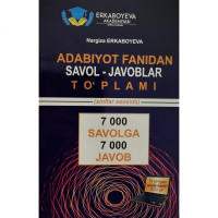 Наргиза Эркабоева: Адабиёт фанидан савол-жавоблар тўплами. 7000 саволга 7000 жавоб (синфлар асосида)