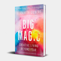 Elizabeth Gilbert: Big Magic: Creative Living Beyond Fear