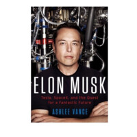 Ashlee Vange : Elon Musk. Tesla, SpaceX, and the Quest for a Fantastic Future