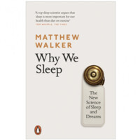 Matthew Walker: Why We Sleep. The New Science of Sleep and Dreams