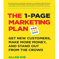 Allan Dib: The 1-Page Marketing Plan. Get New Customers, Make More Money, And Stand Out From The Crowd