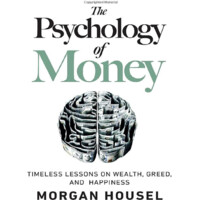 Morgan Housel: The Psychology of Money.Timeless lessons on wealth, greed, and happiness