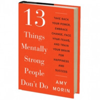 Amy Morin: 13 Things Mentally Strong People Don't Do